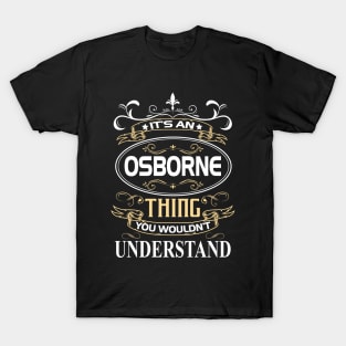 Osborne Name Shirt It's An Osborne Thing You Wouldn't Understand T-Shirt